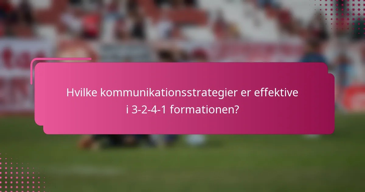 Hvilke kommunikationsstrategier er effektive i 3-2-4-1 formationen?