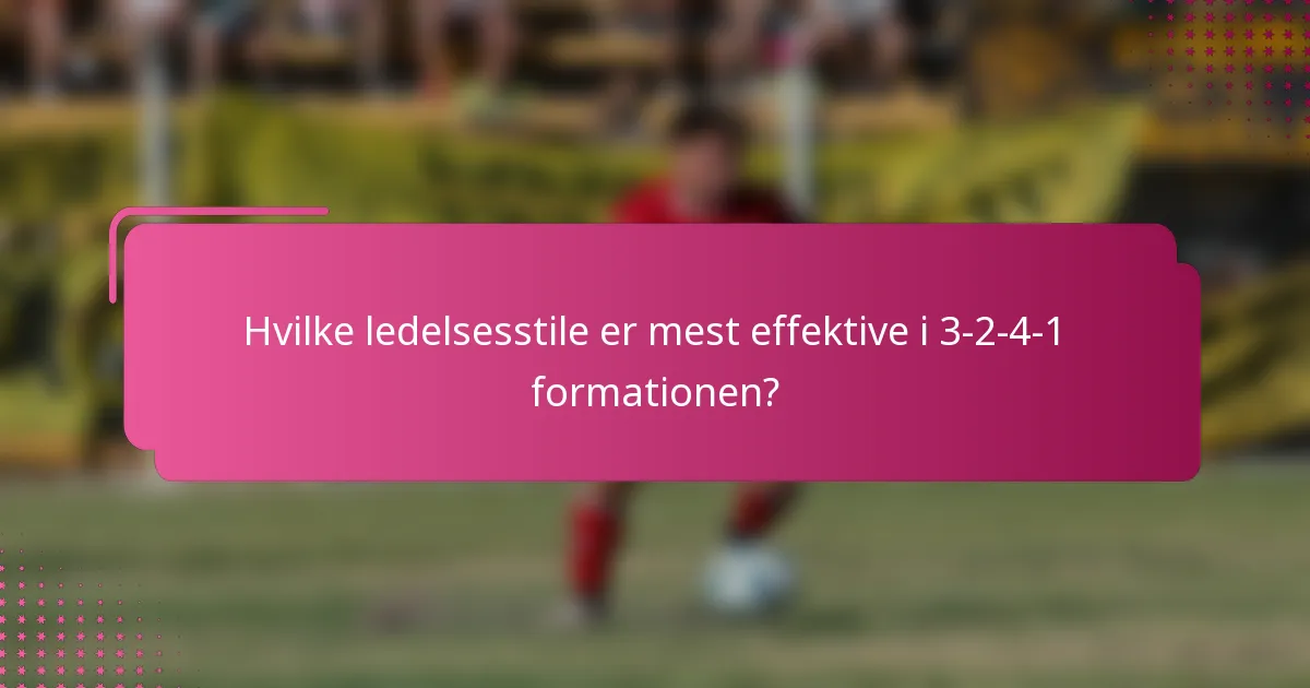 Hvilke ledelsesstile er mest effektive i 3-2-4-1 formationen?