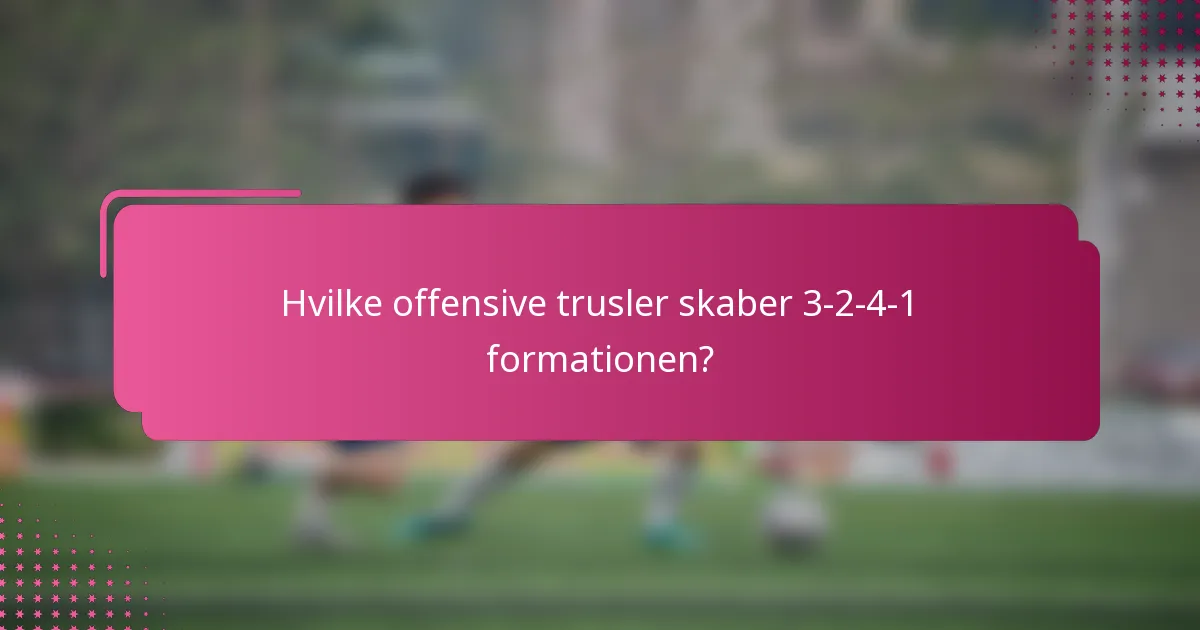 Hvilke offensive trusler skaber 3-2-4-1 formationen?