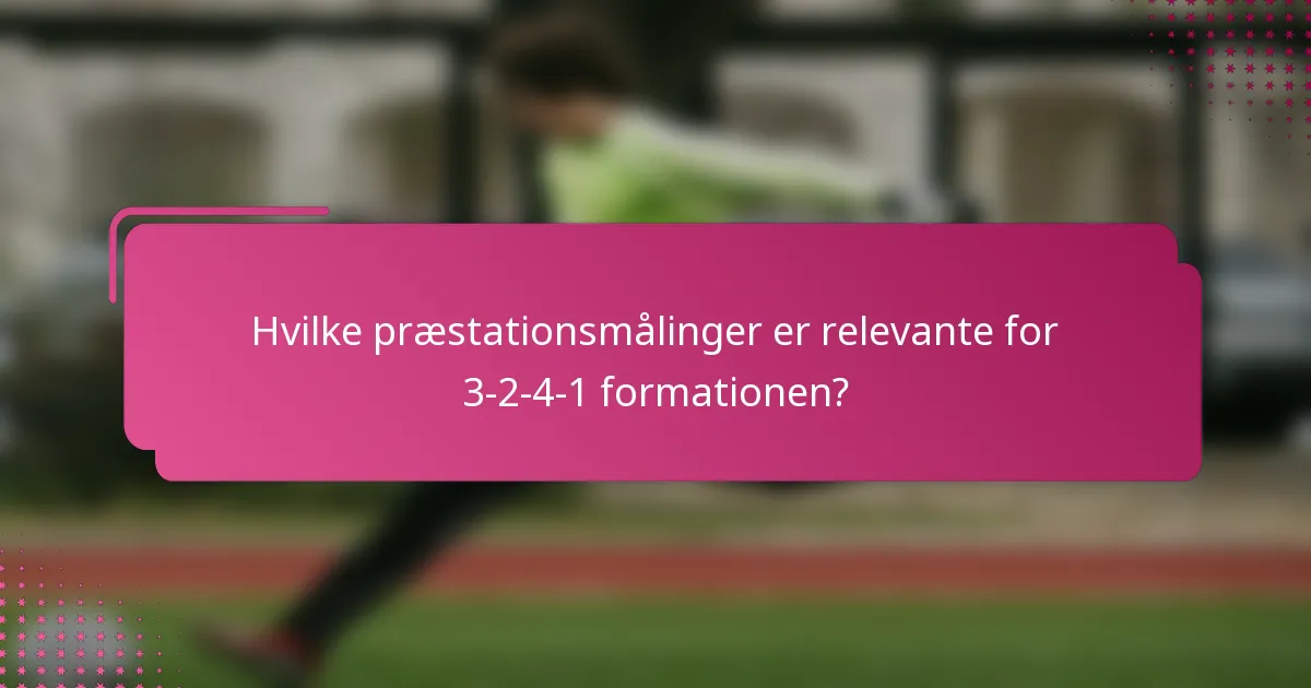 Hvilke præstationsmålinger er relevante for 3-2-4-1 formationen?
