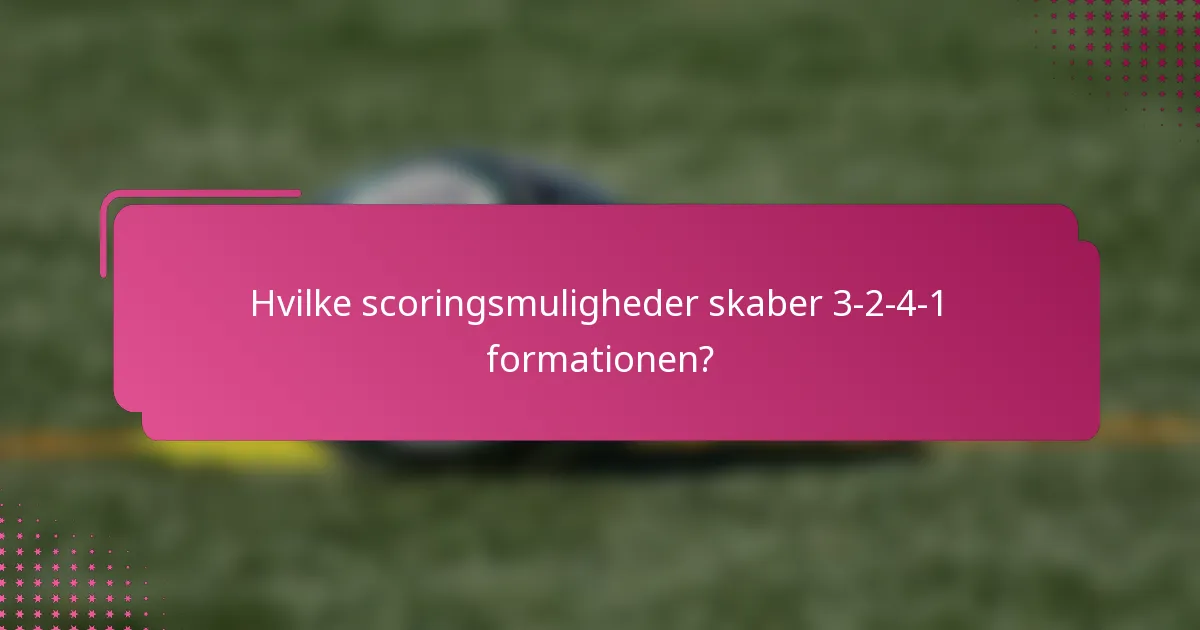 Hvilke scoringsmuligheder skaber 3-2-4-1 formationen?