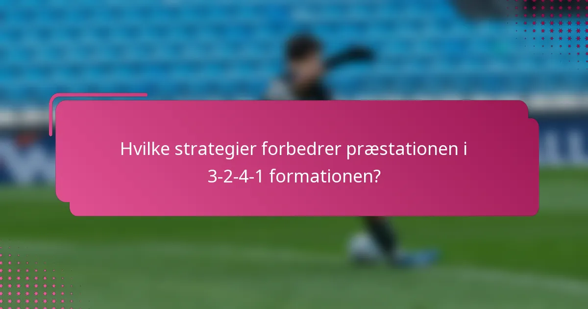 Hvilke strategier forbedrer præstationen i 3-2-4-1 formationen?