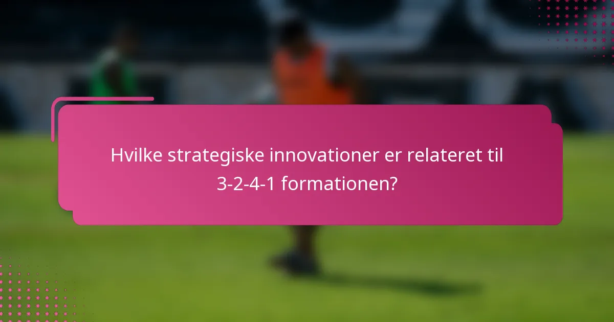 Hvilke strategiske innovationer er relateret til 3-2-4-1 formationen?