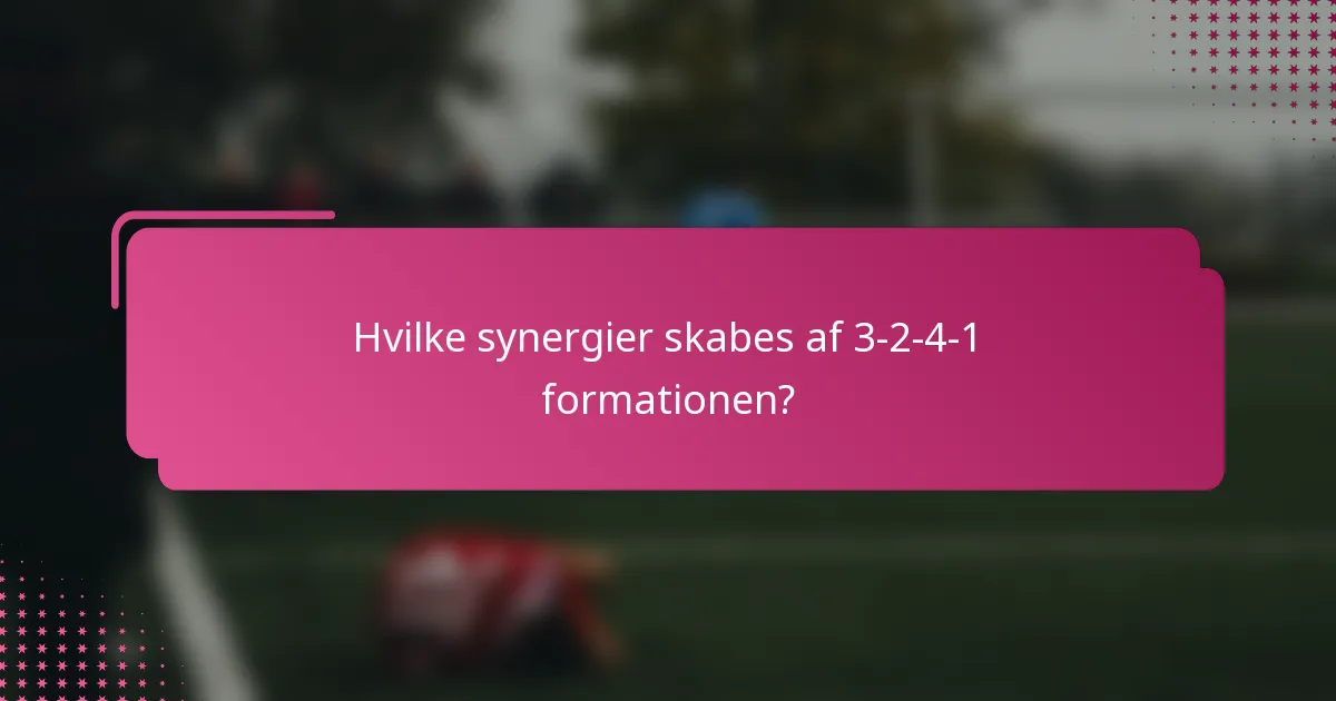 Hvilke synergier skabes af 3-2-4-1 formationen?