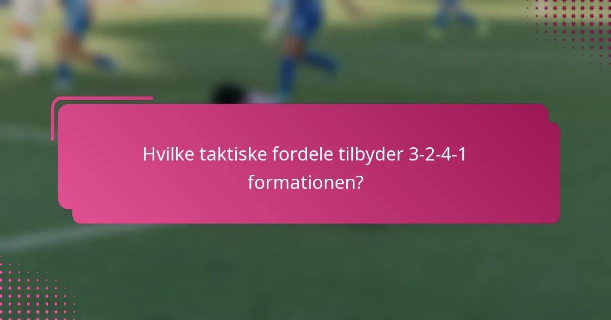 Hvilke taktiske fordele tilbyder 3-2-4-1 formationen?