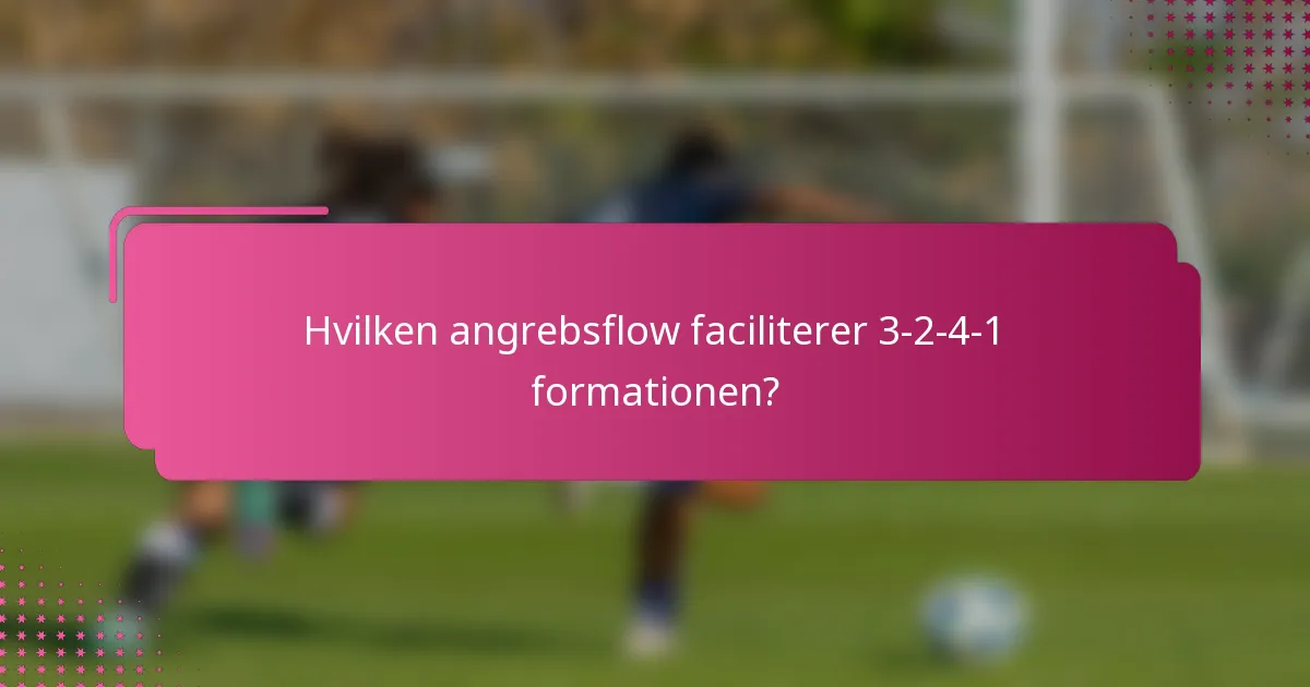 Hvilken angrebsflow faciliterer 3-2-4-1 formationen?
