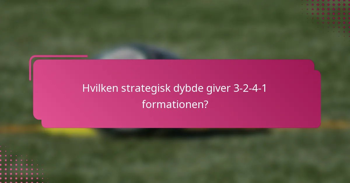 Hvilken strategisk dybde giver 3-2-4-1 formationen?