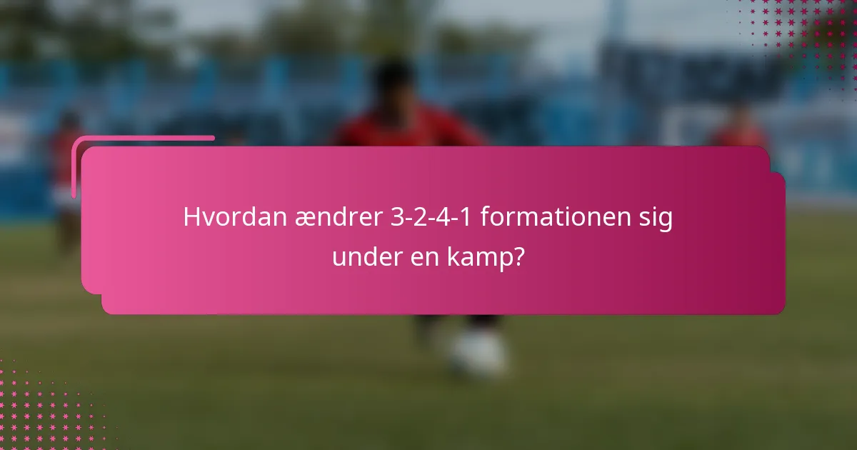 Hvordan ændrer 3-2-4-1 formationen sig under en kamp?
