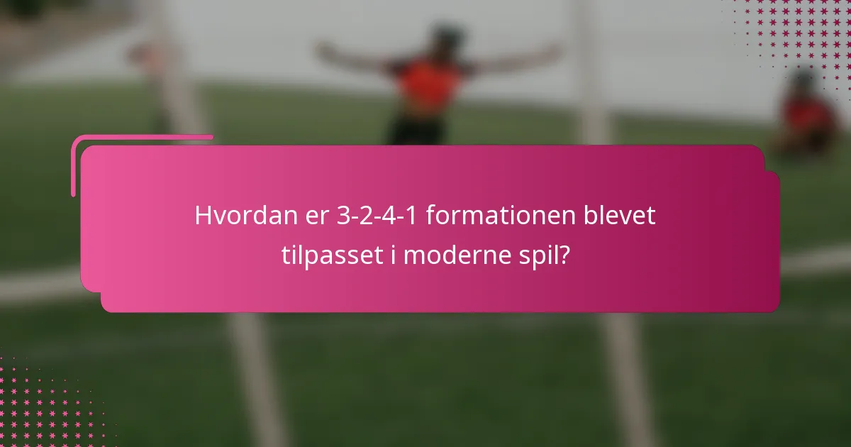Hvordan er 3-2-4-1 formationen blevet tilpasset i moderne spil?