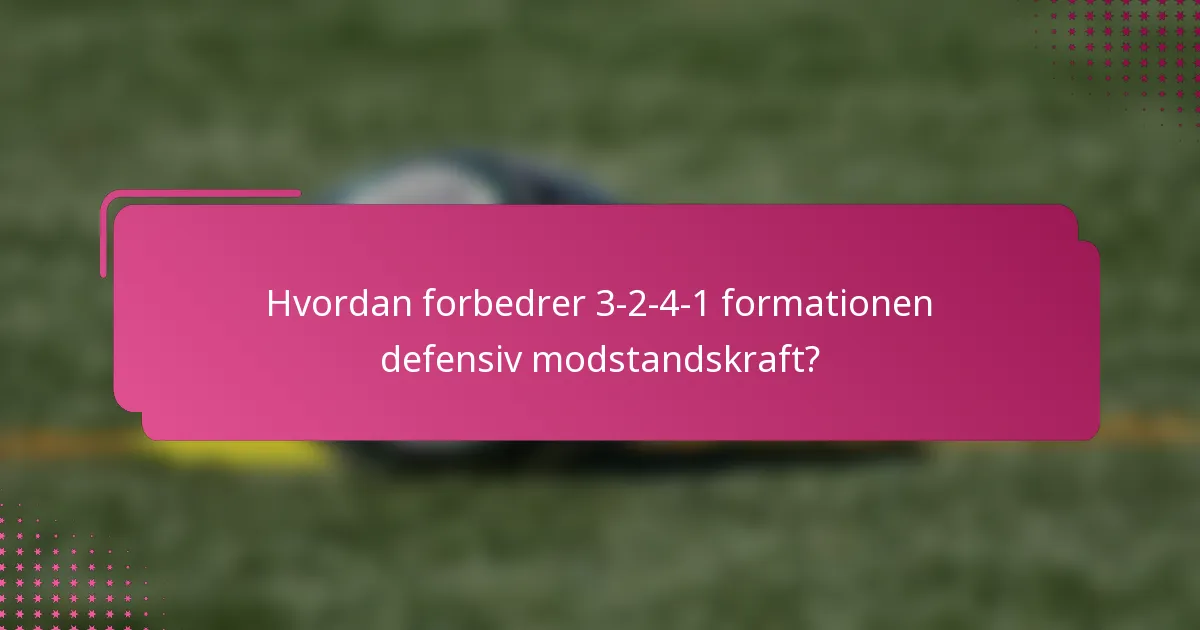 Hvordan forbedrer 3-2-4-1 formationen defensiv modstandskraft?