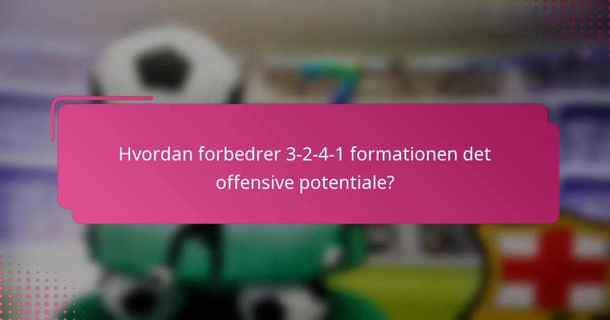 Hvordan forbedrer 3-2-4-1 formationen det offensive potentiale?