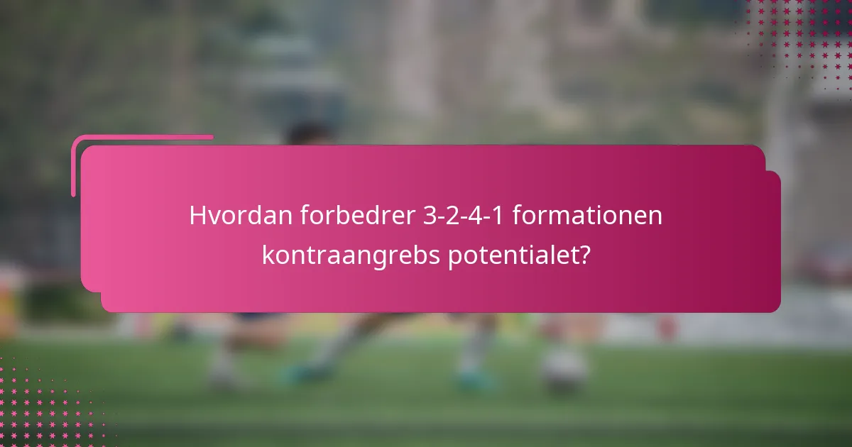 Hvordan forbedrer 3-2-4-1 formationen kontraangrebs potentialet?