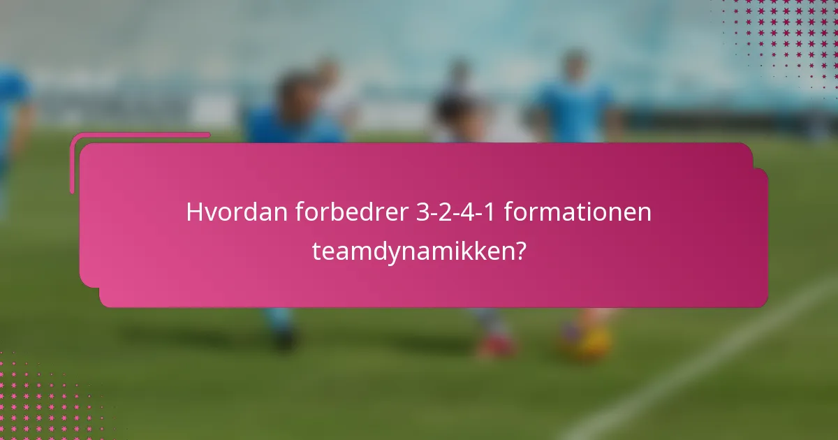 Hvordan forbedrer 3-2-4-1 formationen teamdynamikken?