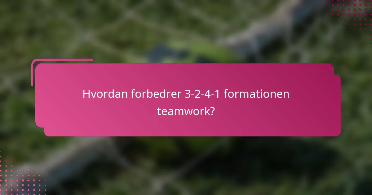 Hvordan forbedrer 3-2-4-1 formationen teamwork?