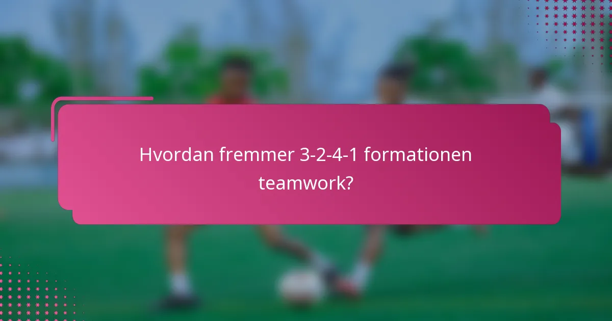 Hvordan fremmer 3-2-4-1 formationen teamwork?