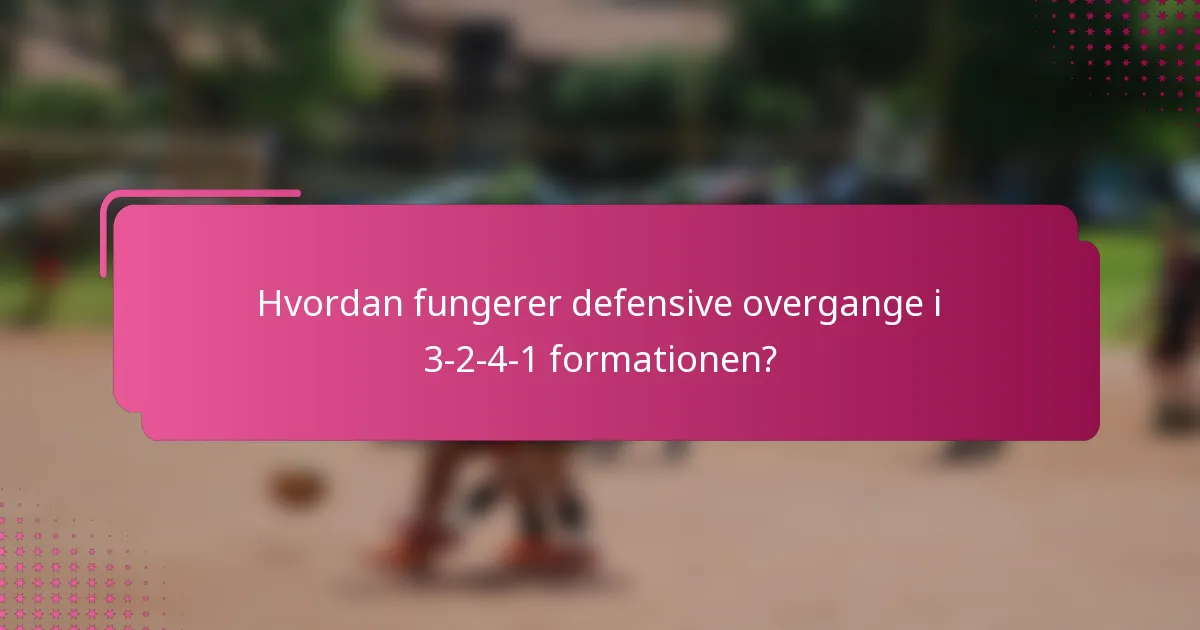Hvordan fungerer defensive overgange i 3-2-4-1 formationen?