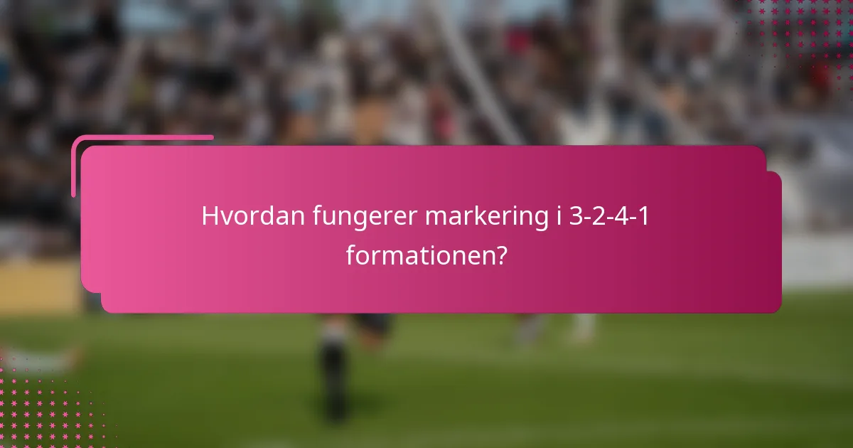 Hvordan fungerer markering i 3-2-4-1 formationen?