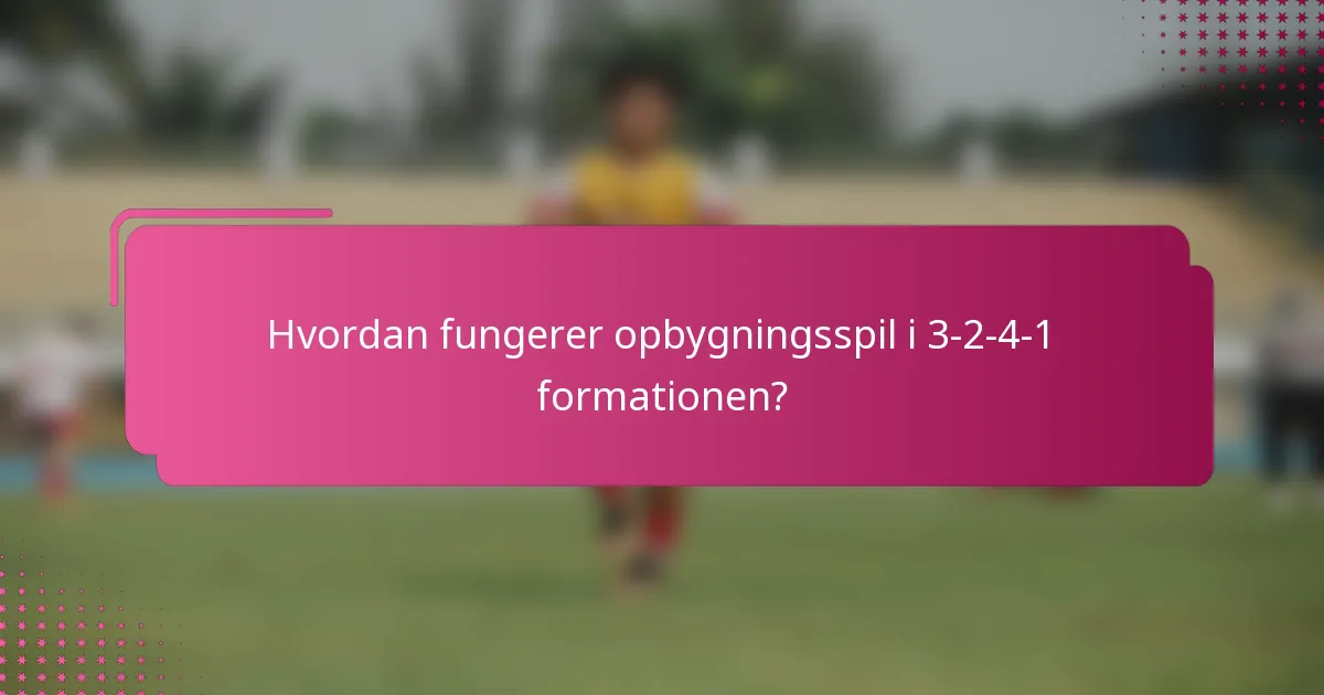 Hvordan fungerer opbygningsspil i 3-2-4-1 formationen?