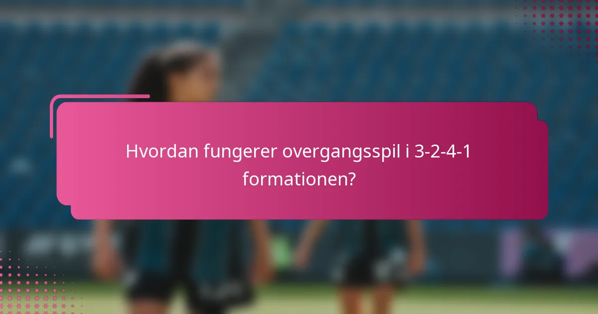 Hvordan fungerer overgangsspil i 3-2-4-1 formationen?