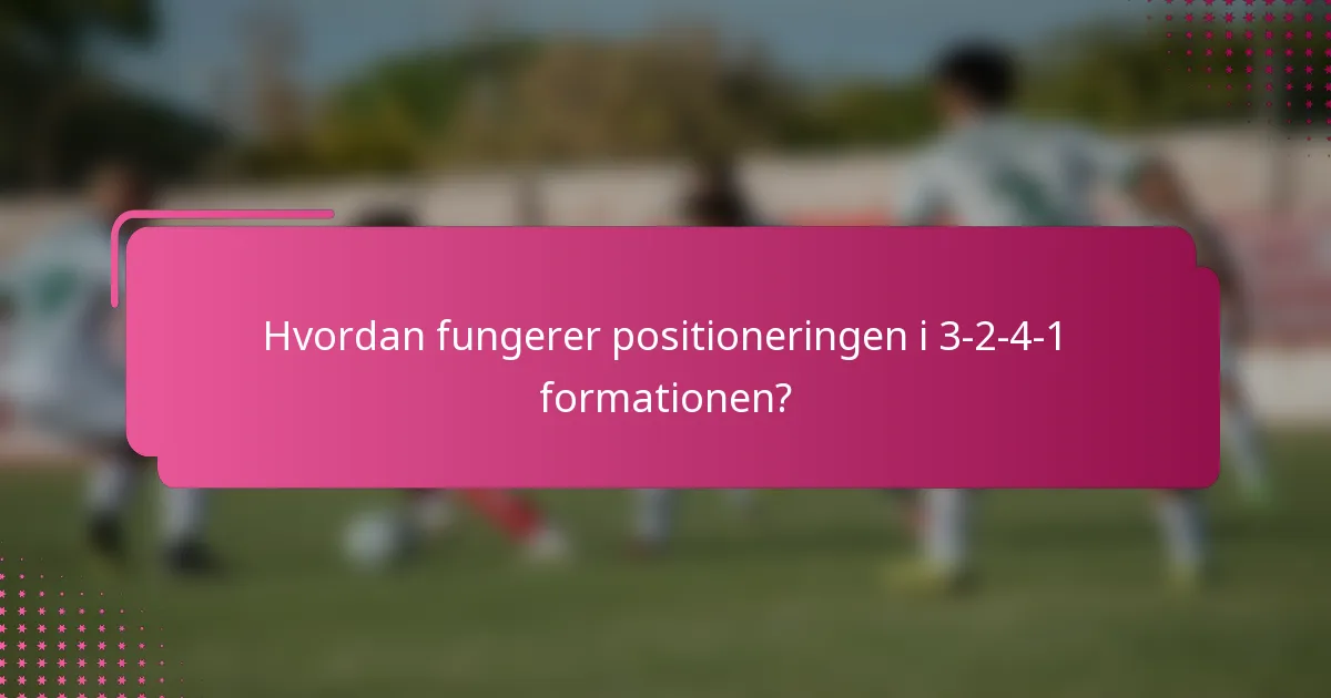 Hvordan fungerer positioneringen i 3-2-4-1 formationen?