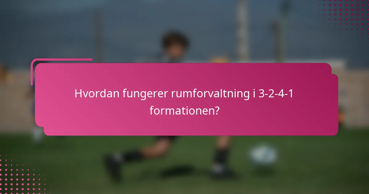 Hvordan fungerer rumforvaltning i 3-2-4-1 formationen?