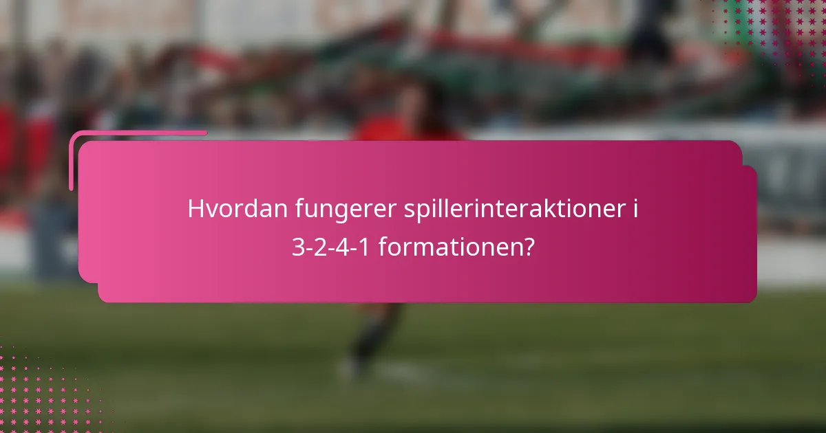 Hvordan fungerer spillerinteraktioner i 3-2-4-1 formationen?