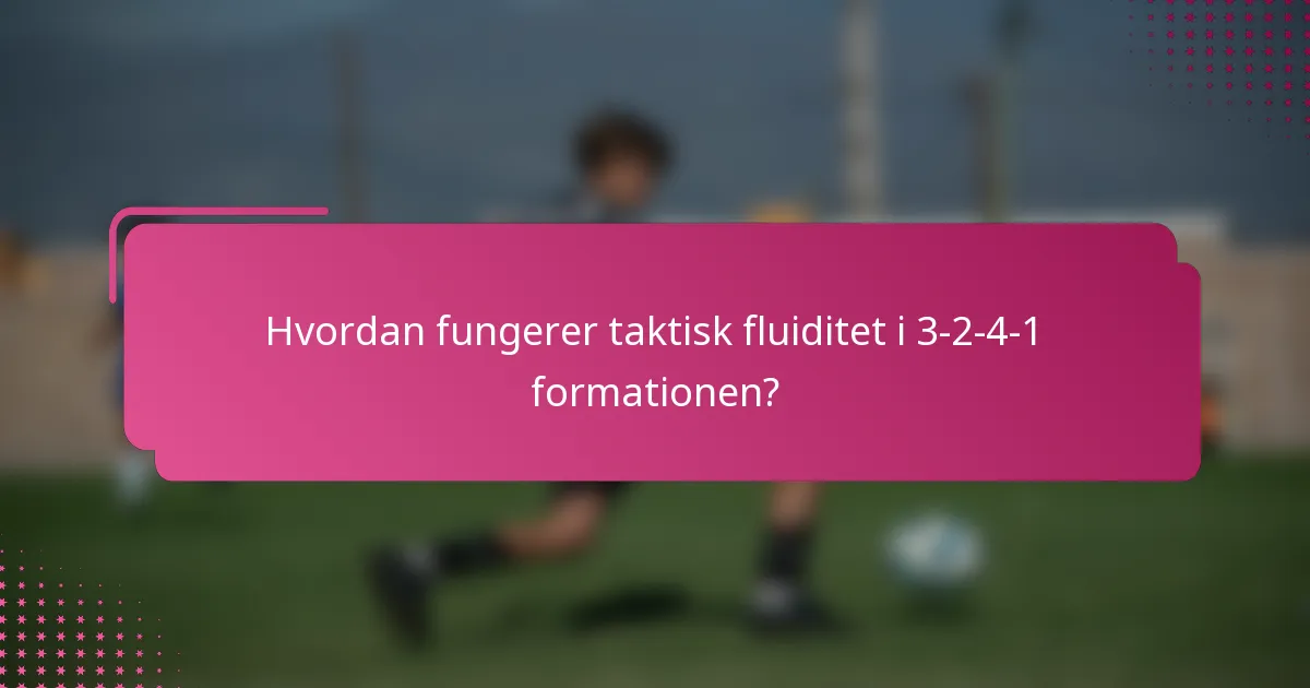 Hvordan fungerer taktisk fluiditet i 3-2-4-1 formationen?