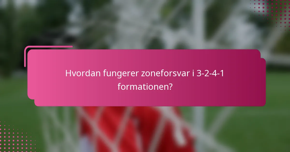 Hvordan fungerer zoneforsvar i 3-2-4-1 formationen?