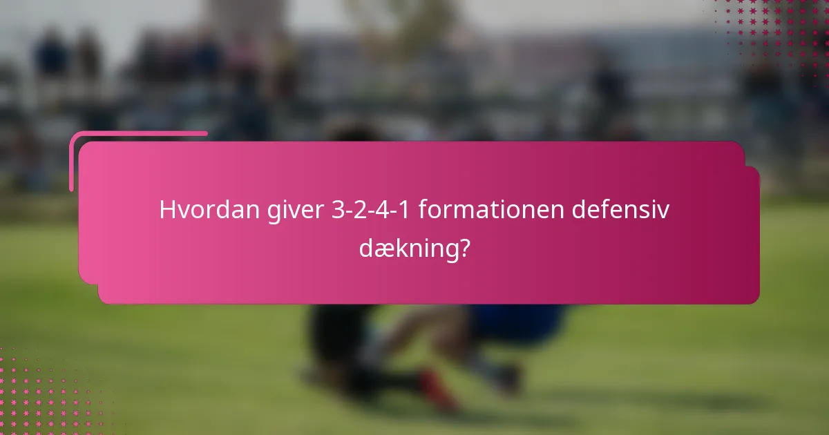 Hvordan giver 3-2-4-1 formationen defensiv dækning?