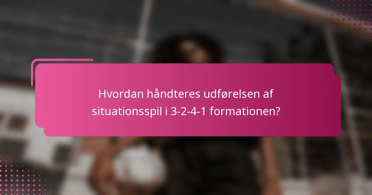 Hvordan håndteres udførelsen af situationsspil i 3-2-4-1 formationen?