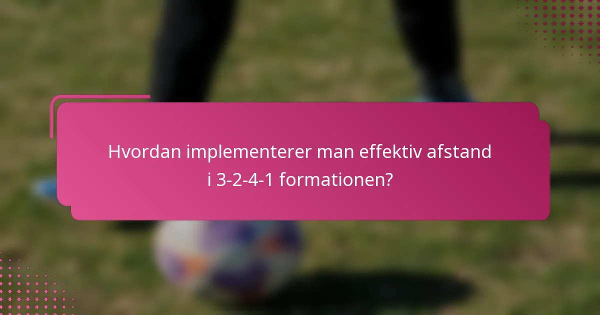 Hvordan implementerer man effektiv afstand i 3-2-4-1 formationen?