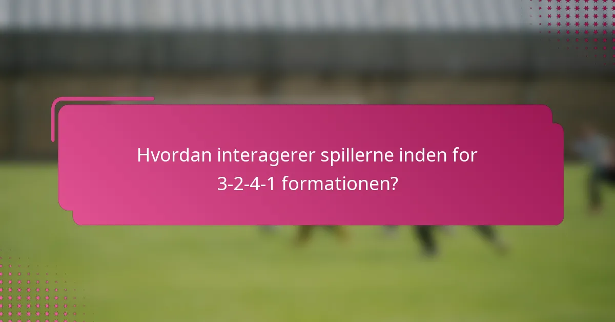 Hvordan interagerer spillerne inden for 3-2-4-1 formationen?