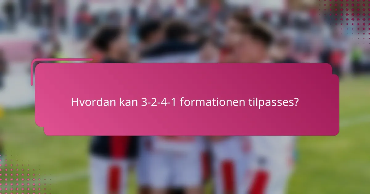 Hvordan kan 3-2-4-1 formationen tilpasses?