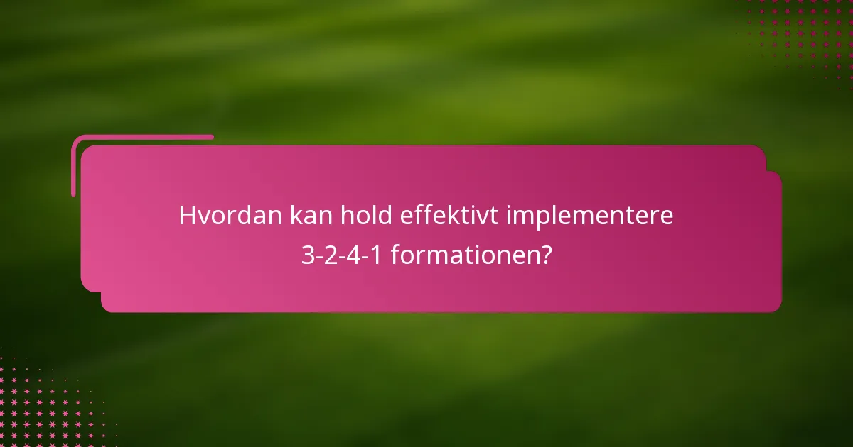 Hvordan kan hold effektivt implementere 3-2-4-1 formationen?