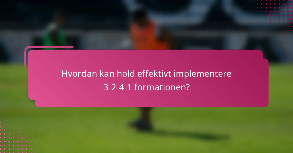 Hvordan kan hold effektivt implementere 3-2-4-1 formationen?