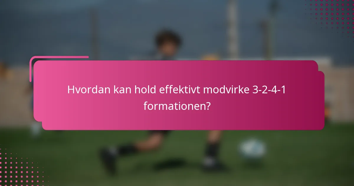 Hvordan kan hold effektivt modvirke 3-2-4-1 formationen?
