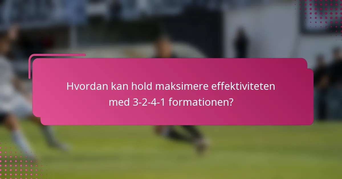 Hvordan kan hold maksimere effektiviteten med 3-2-4-1 formationen?