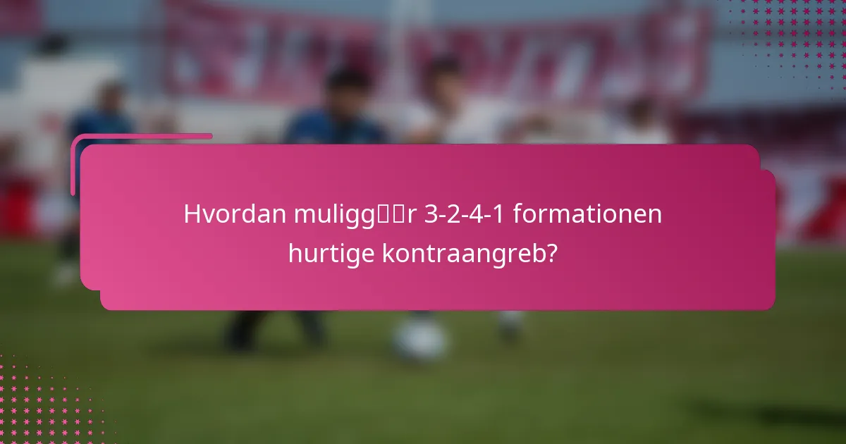 Hvordan muliggør 3-2-4-1 formationen hurtige kontraangreb?