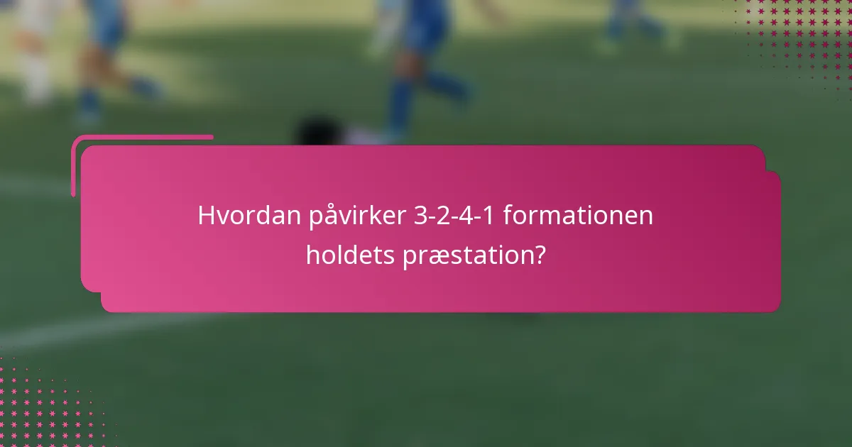 Hvordan påvirker 3-2-4-1 formationen holdets præstation?