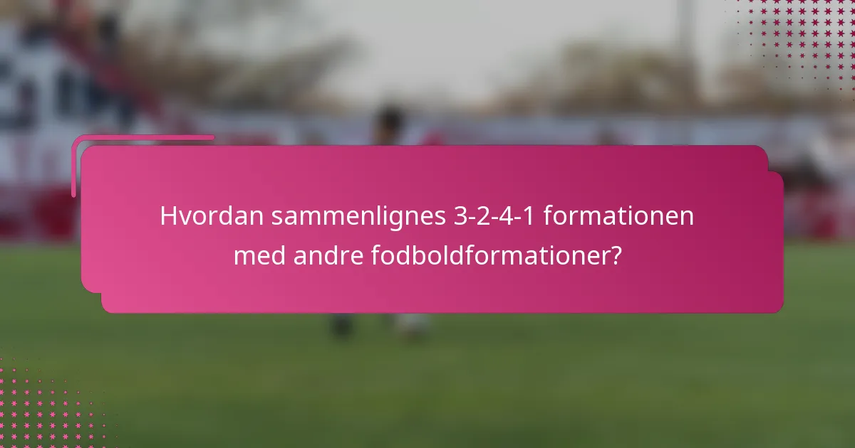 Hvordan sammenlignes 3-2-4-1 formationen med andre fodboldformationer?