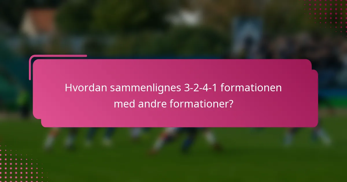 Hvordan sammenlignes 3-2-4-1 formationen med andre formationer?