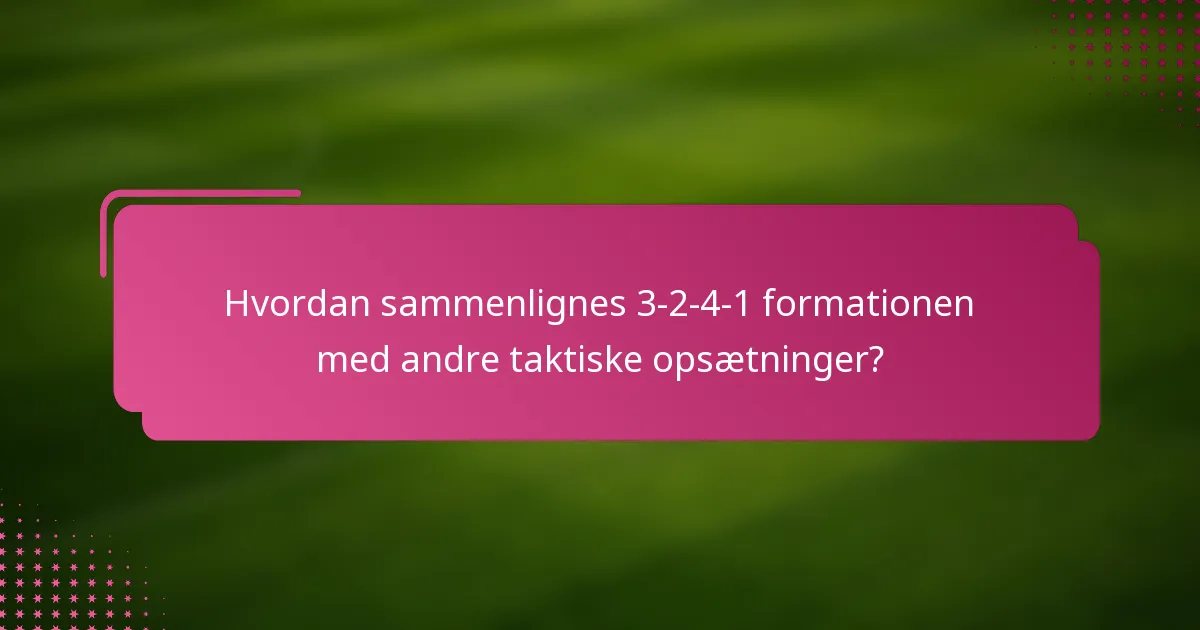 Hvordan sammenlignes 3-2-4-1 formationen med andre taktiske opsætninger?