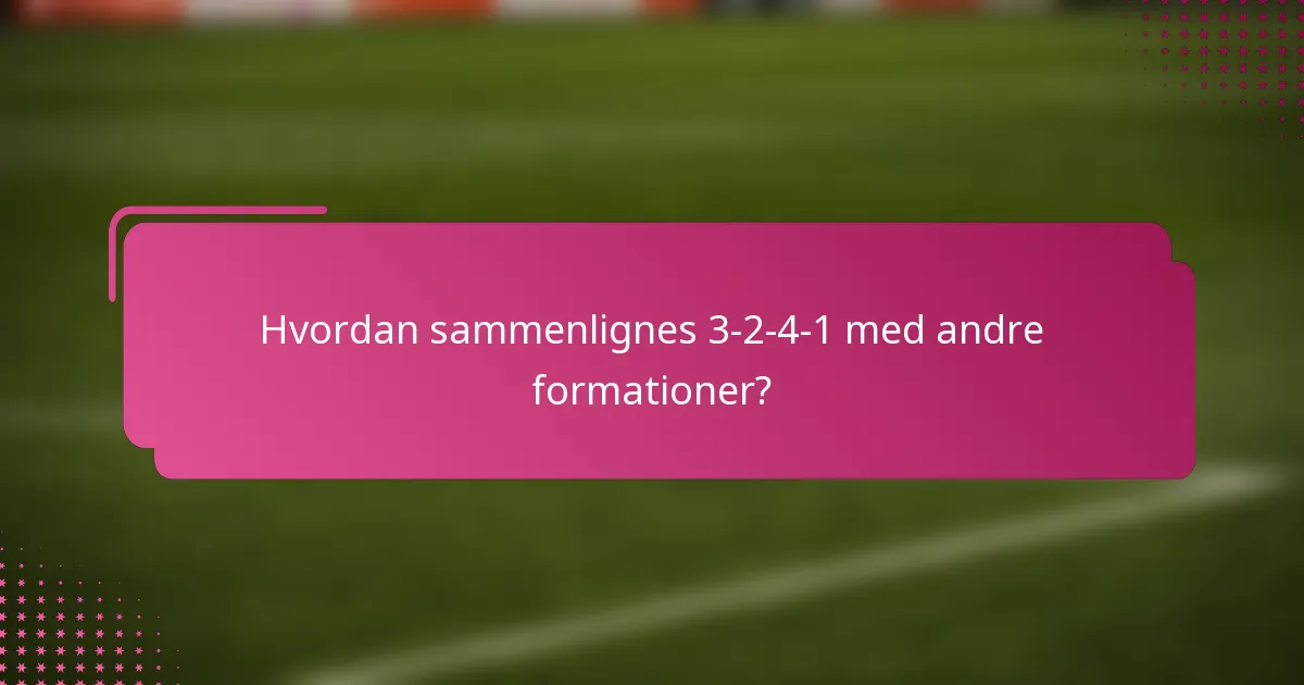 Hvordan sammenlignes 3-2-4-1 med andre formationer?