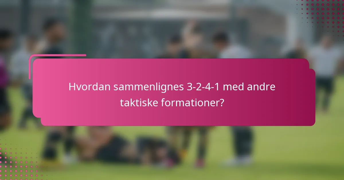 Hvordan sammenlignes 3-2-4-1 med andre taktiske formationer?