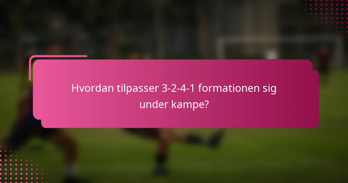 Hvordan tilpasser 3-2-4-1 formationen sig under kampe?
