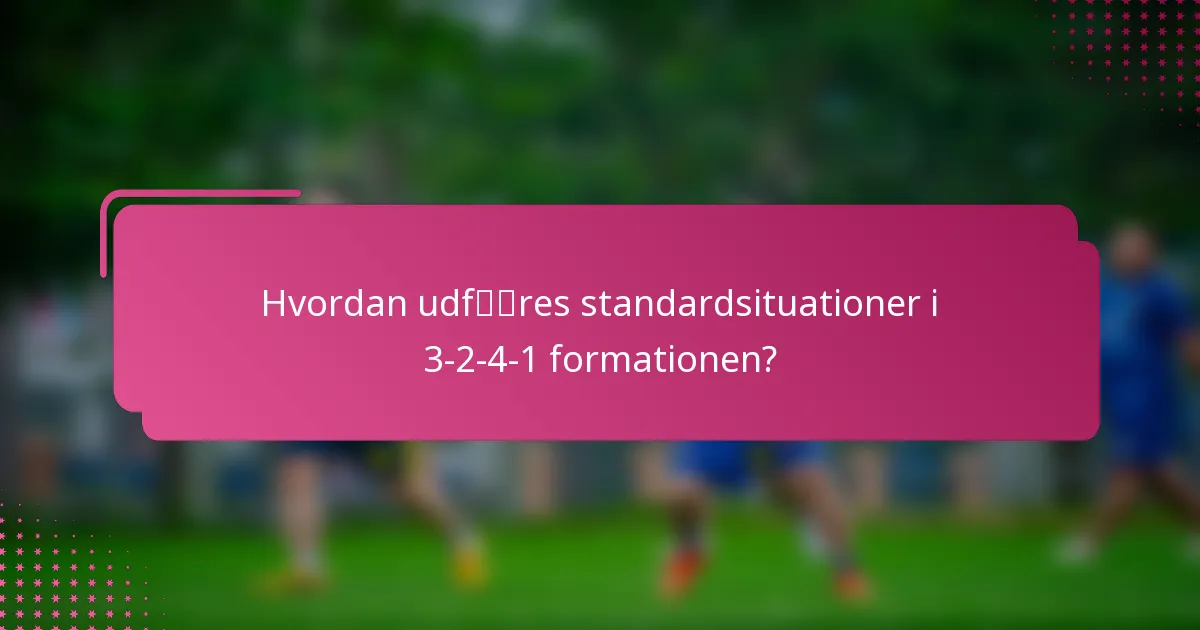 Hvordan udføres standardsituationer i 3-2-4-1 formationen?