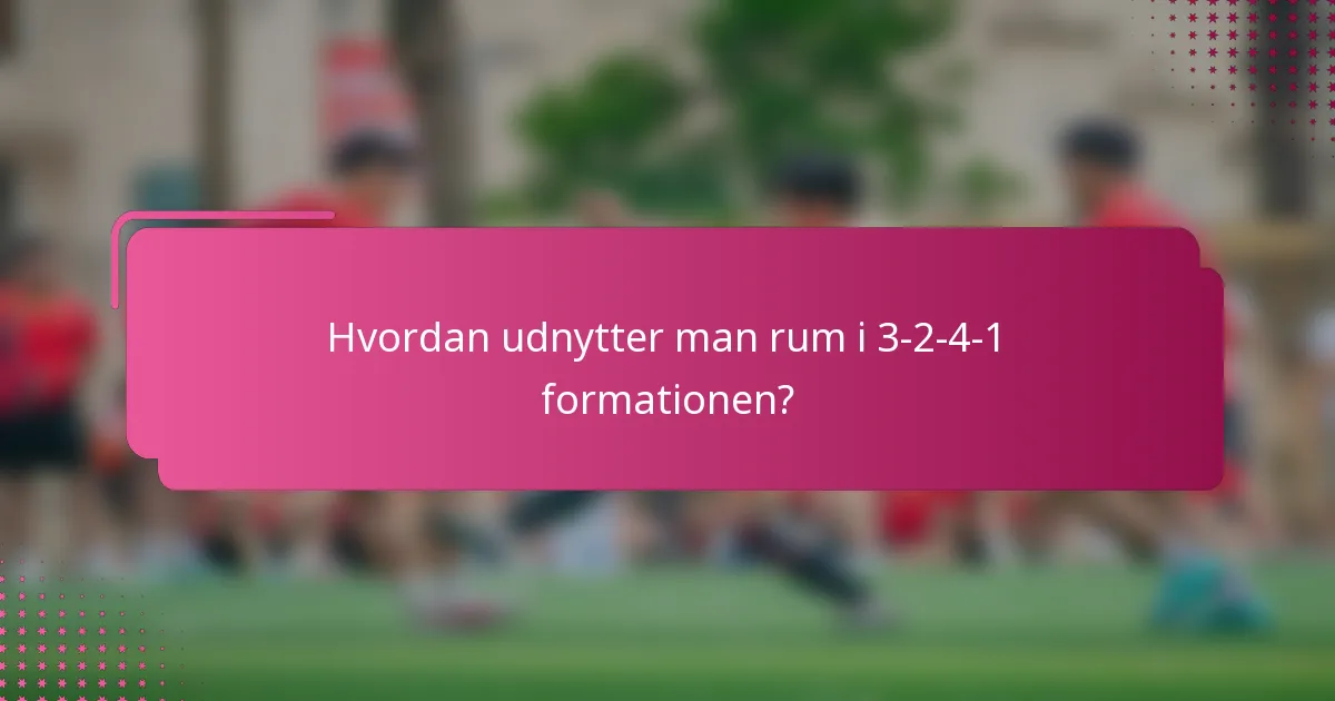 Hvordan udnytter man rum i 3-2-4-1 formationen?