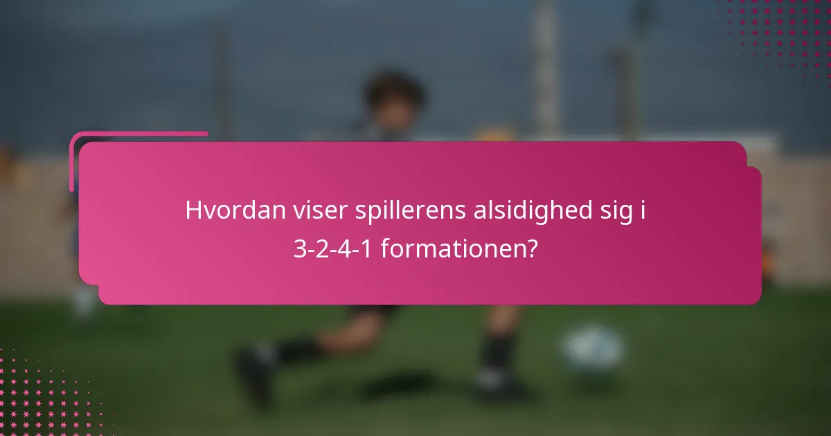 Hvordan viser spillerens alsidighed sig i 3-2-4-1 formationen?